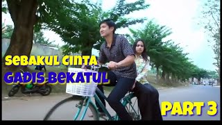 Download lagu Sebakul Cinta Gadis Bekatul - (Part 3) mp3 Download lagu Sebakul Cinta Gadis Bekatul - (Part 3) mp3