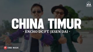 Download lagu CHINA TIMUR - Encho DC Ft. Jesen Dai  (Lirik) Lagu Timur Terbaru 2026 Viral Tiktok mp3