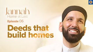 10 Deeds That Build Houses in Jannah | Ep. 6 | #JannahSeries with Dr. Omar Suleiman