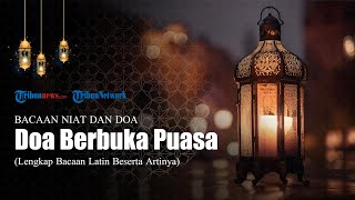 Bacaan Doa Berbuka Puasa, Lengkap dengan Arab Latin dan Terjemahan Bahasa Indonesia