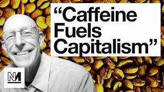 Caffeine and Capitalism are Inseparable | Michael Pollan