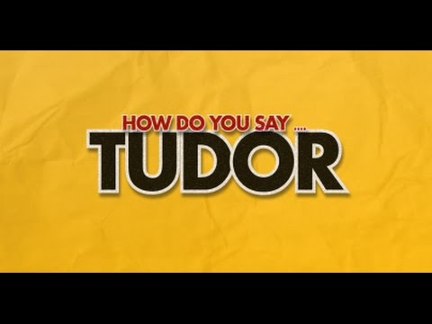 How do you say Tudor?