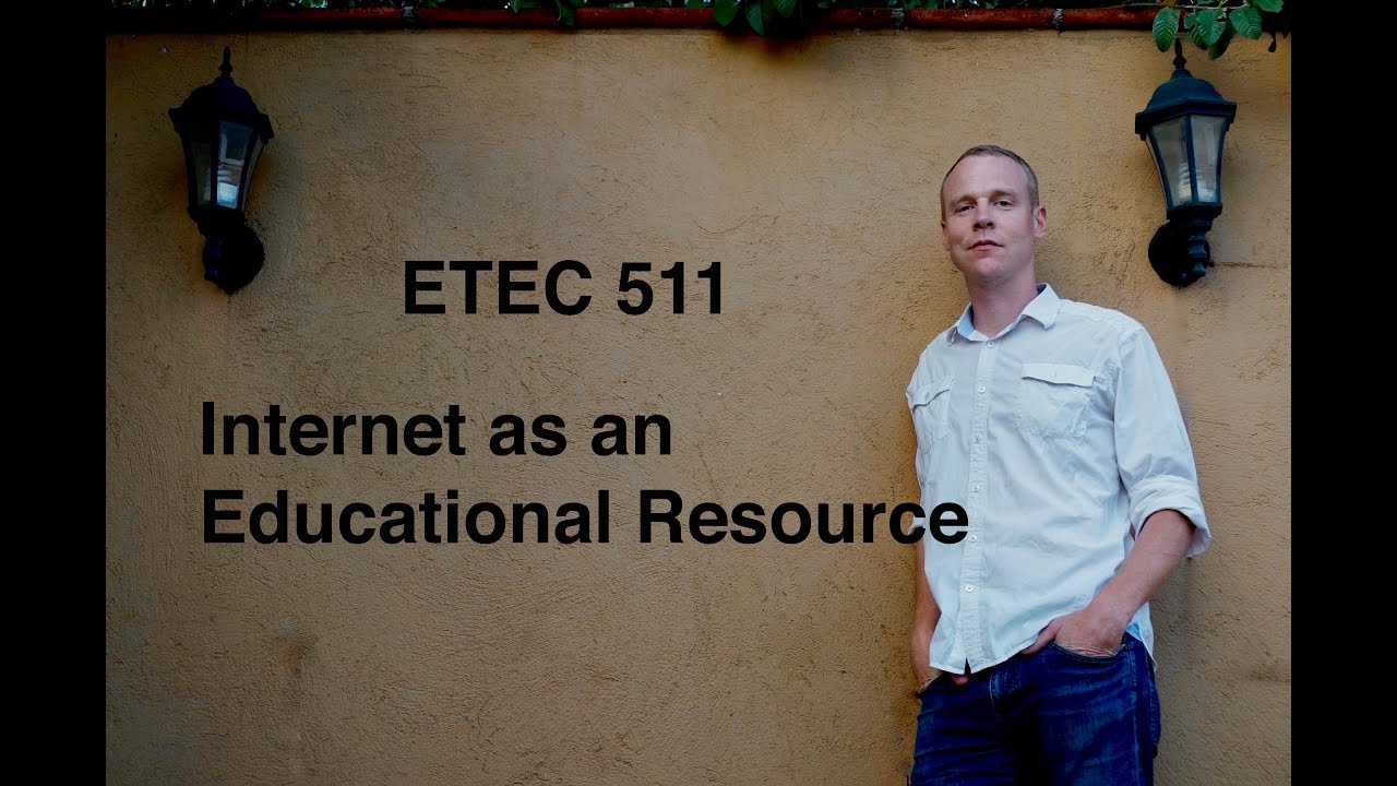 ETEC 511 Internet as an Educational Resource