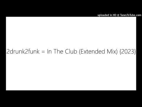 2drunk2funk = In The Club (Extended Mix) {2023}