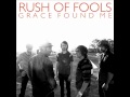 Rush Of Fools - Grace Found Me