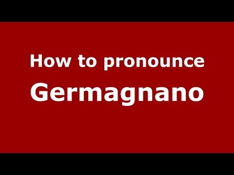 How to pronounce Germagnano (Italian/Italy) - PronounceNames.com