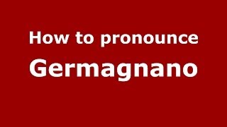 How to pronounce Germagnano
