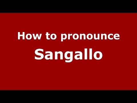 How to pronounce Sangallo (Italian/Italy) - PronounceNames.com