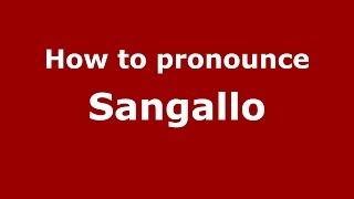 How to pronounce Sangallo