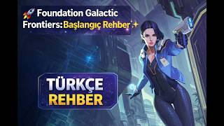 🚀 Foundation Galactic Frontiers: Türkçe Başlangıç Rehberi ✨🚀 MOBIL OYUN