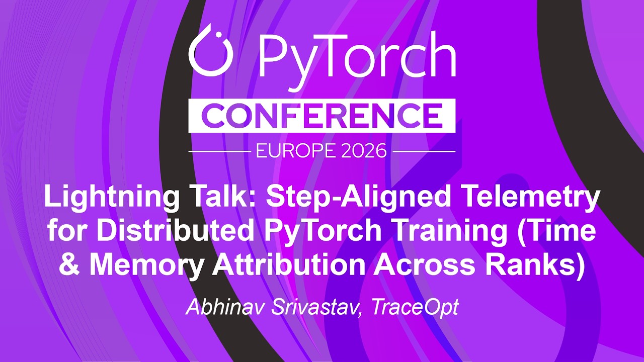 Lightning Talk: Step-Aligned Telemetry for Distributed PyTorch Training (Time... Abhinav Srivastav