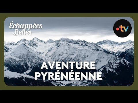 Spéciale aventure pyrénéenne - Échappées belles