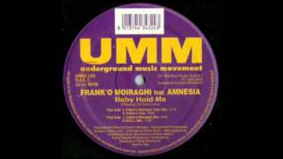 FRANK'O MOIRAGHI Feat. AMNESIA - Baby Hold Me (Frank 'O Moiraghi Train Mix) 1996