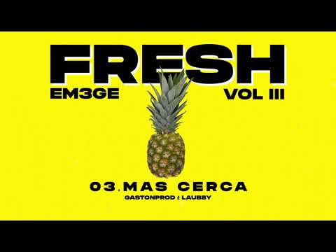 03. EM3GE - Más Cerca (Fresh Vol III)