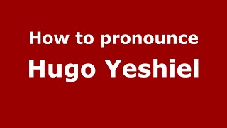 How to pronounce Hugo Yeshiel