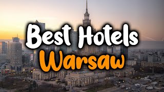 Best Hotels In Warsaw - For Families, Couples, Work Trips, Luxury & Budget