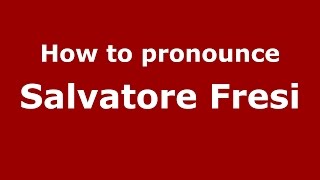 How to pronounce Salvatore Fresi