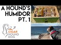A HOUND&#39;S HUMIDOR PT. 1 - CIGAR HUMIDOR TOUR