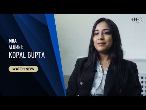 Kopal Gupta’s HEC Paris MBA Journey: Confidence, Career Change & Global Connections