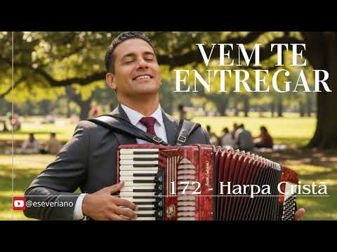 Harpa Cristã - 172  -  Ó VEM TE ENTREGAR
