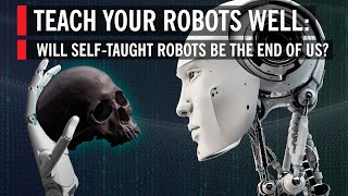 Will Self-Taught, A.I.-Powered Robots Be the End of Us?