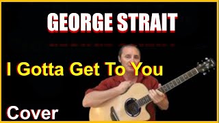 Gotta Get To You Acoustic Guitar Cover - George Strait Chords And Lyrics Link In Desc
