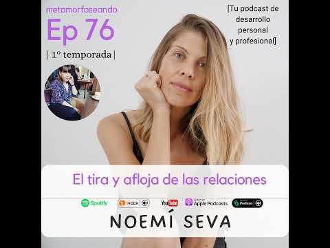 76. El tira y afloja de las relaciones: refuerzo intermitente. Con Noemí Seva coach