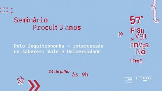 Polo Jequitinhonha – intercessão de saberes: Vale e Universidade | Seminário Procult 3 anos