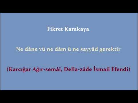 Fikret Karakaya - Ne dâne vü ne dâm ü ne sayyâd gerektir (Karcığar Ağır-semâî, Dellal-zâde)