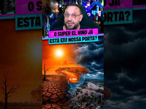 O SUPER EL NIÑO JÁ ESTÁ EM NOSSA PORTA?