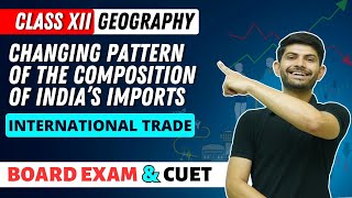 Changing Pattern of the Composition of India’s imports | International Trade | Class 12 Geography