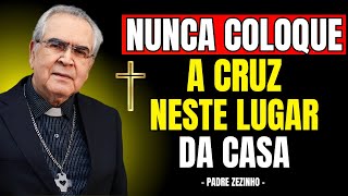 NUNCA Coloque A CRUZ NESTE LUGAR da CASA | Padre Zezinho
