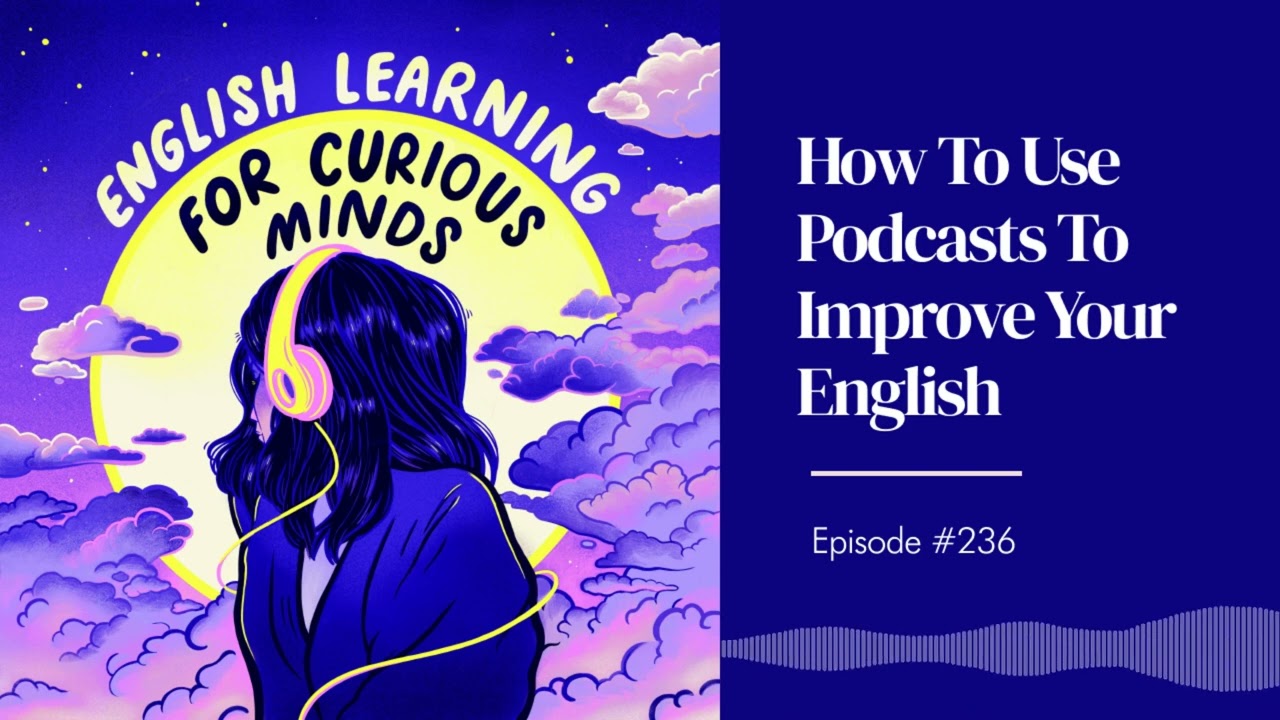 #236 | How To Use Podcasts To Improve Your English [My Favourite Strategies]