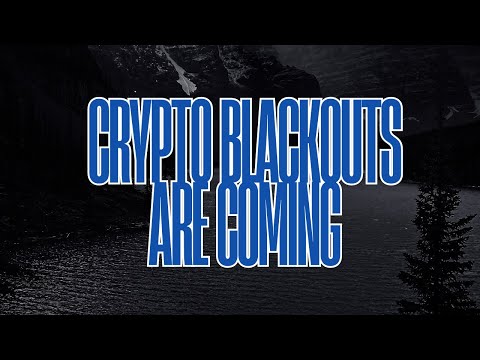 Crypto Blackouts Are Coming