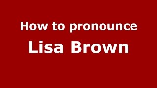 How to pronounce Lisa Brown