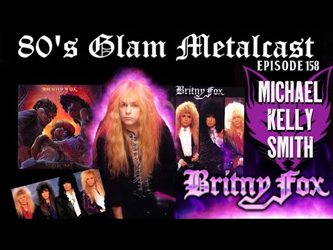 80’s Glam Metalcast - Ep 158 - Michael Kelly Smith (Britny Fox)