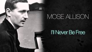 Mose Allison - I'll Never Be Free