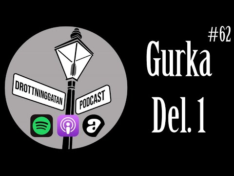 Gurka Del. 1 - Drottninggatan Podcast #62