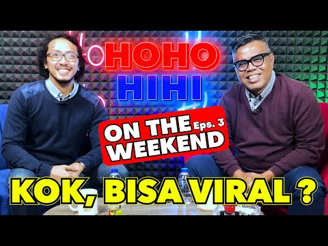 HOHO HIHI ON THE WEEKEND - KOK, BISA VIRAL? (EPISODE 3)