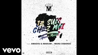 Black M - Je suis chez moi (African Remix) (Audio) ft. Amadou &amp; Mariam, Manu Dibango