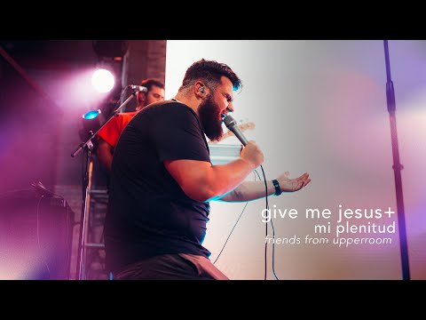 Give me Jesus + Mi Plenitud - Abbie Gamboa | Raffi Greco | Friends from Upperroom