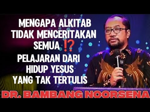 DR. BAMBANG NOORSENA: MENGAPA KEHIDUPAN YESUS TIDAK SEMUA DICATAT DALAM ALKITAB ⁉️ INI ALASANNYA ‼️