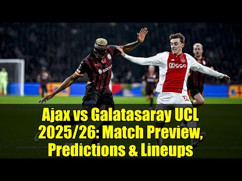 Ajax vs Galatasaray UCL 2025/26: Match Preview, Predictions & Lineups | Over 3.0 Goals?