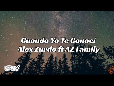 Cuando Yo Te Conocí - Alex Zurdo ft AZ Family /Letra