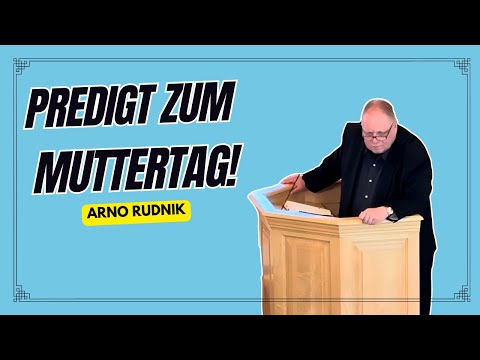 Predigt zum Muttertag Arno Rudnik Babtistengemeinde Linttorf