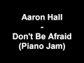 Aaron Hall - Don't Be Afraid (Piano Jam) - YouTube.flv