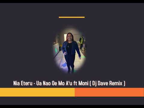 Dj Dave Nia Eteru - Ua Nao Oe Mo A'u ft Moni Remix