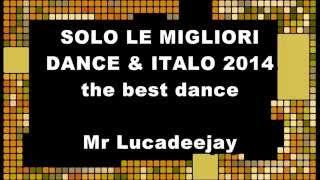 COMPILATION DANCE LE MIGLIORI DEL 2014 CANZONI DEL MOMENTO 2014 (Mixa Mr Lucadeejay Dj Lioj )