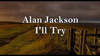 Alan Jackson - I&#39;ll Try Tradução