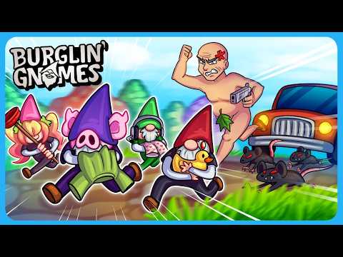 BURGLIN GNOMES HAD US DYING LAUGHING